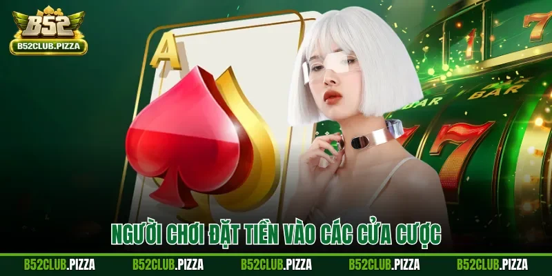 Người chơi đặt tiền vào các cửa cược